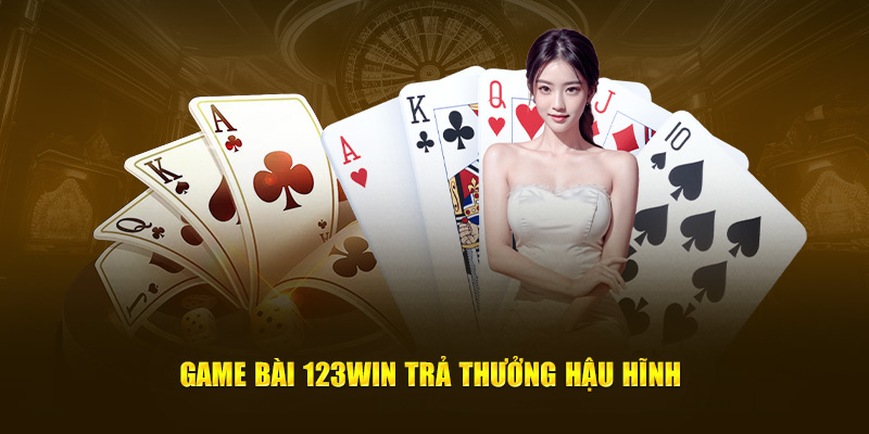 Game bài 123Win trả thưởng hậu hĩnh